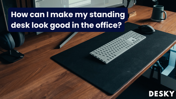 How can I make my standing desk look good in the office?