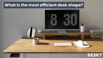 What is the most efficient desk shape?
