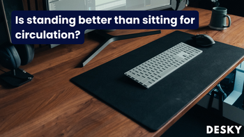Is standing better than sitting for circulation?