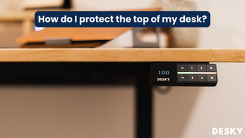 How do I protect the top of my desk?