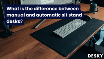 What is the difference between manual and automatic sit stand desks?