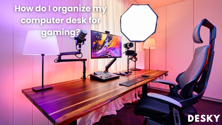 How do I organize my computer desk for gaming?