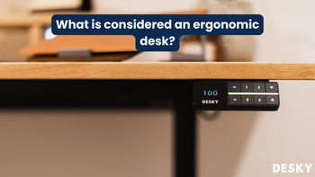 What is considered an ergonomic desk?