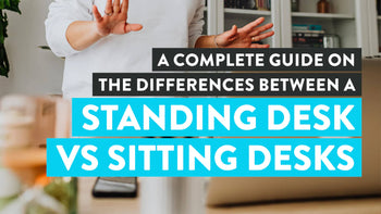 Guide to Knowing the Differences Between Standing and Sitting Desks