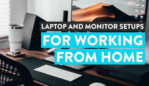 Laptop and Monitor Setups for your WFH Desk Setup