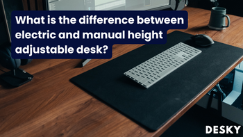 What is the difference between electric and manual height adjustable desk?