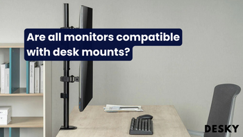 Are all monitors compatible with desk mounts?