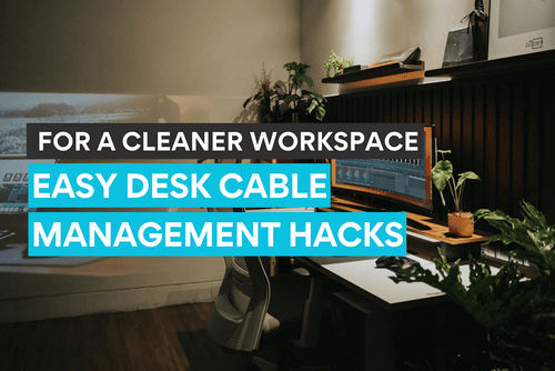 Cable management tips on making your desk setup cleaner and more functional.