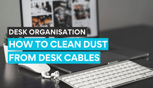 Proper cleaning of dust from desk cables