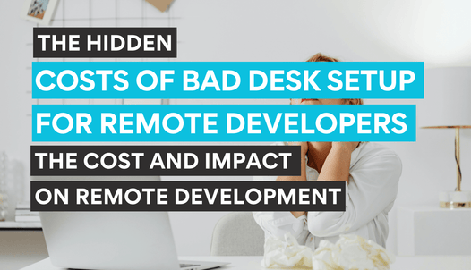 Hidden costs of bad desk setup for remote developers