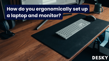How do you ergonomically set up a laptop and monitor?