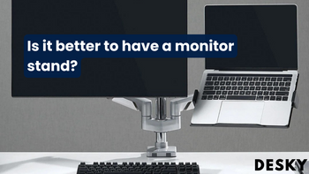 Is it better to have a monitor stand?