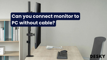 Can you connect monitor to PC without cable?