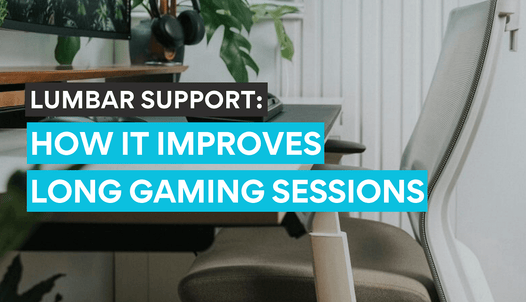 How lumbar support improves gaming experience.