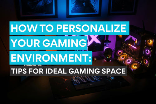 tips on how to personalize gaming setup