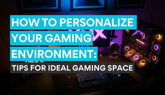 tips on how to personalize gaming setup